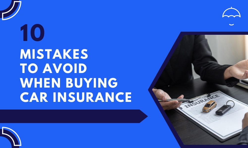 Which mistakes I must not make when buying car insurance